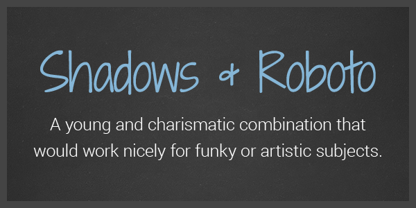 10 More Google WebFont Combinations - Shadows and Roboto